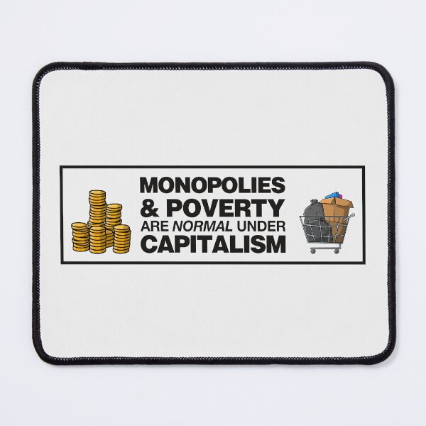 Item preview, Monopolies And Poverty Are Normal Under Capitalism - Anti Capitalist designed and sold by Picket Club.