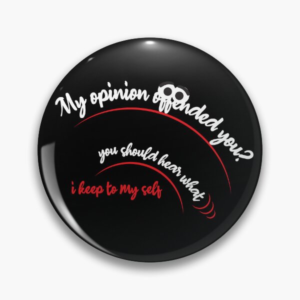 Item preview, My opinion offended you - 18B designed and sold by fatiol.