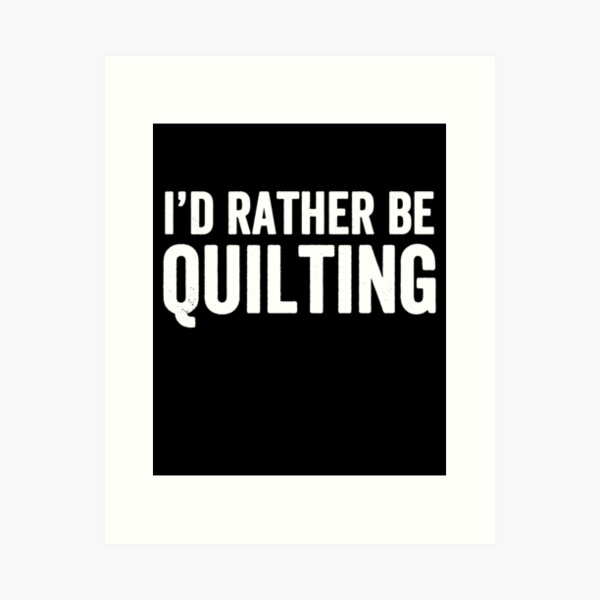 Aperçu de l'œuvre Je préférerais être quilting - amoureux de la courtepointe créée et vendue par Captain Mood.