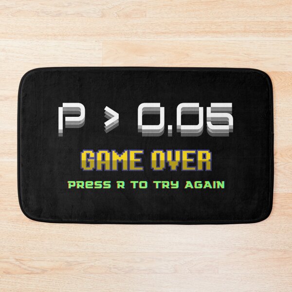 Item preview, P > 0.05 GAME OVER, Press R to Try Again – Funny Science designed and sold by cinsarad.
