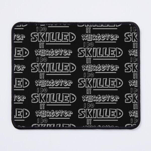 Item preview, I'm skilled at whatever i do 6 designed and sold by silence28.