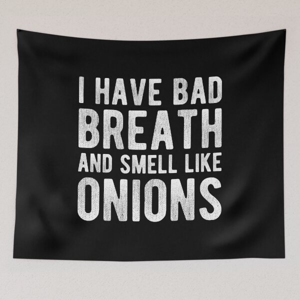 Item preview, I HAVE BAD BREATH AND SMELL LIKE ONIONS designed and sold by Mclickster.