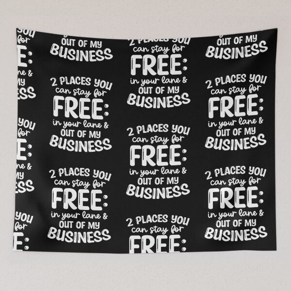 Item preview, Funny Snarky Quote Design | 2 Places you can stay for Free, In your lane and Out of my Business designed and sold by mkzmerch.