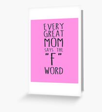 Every Great Mom Says The F Word Greeting Card