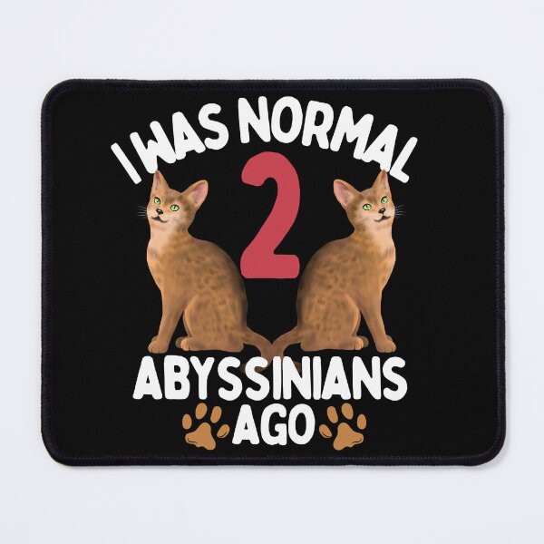 Item preview, I was normal 2 Abyssinian Cats ago designed and sold by JoeyGraceCatCo.