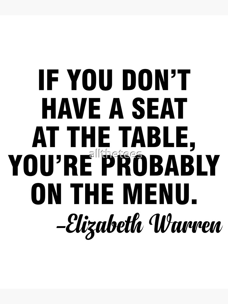 If you don't have a seat at the table, you're probably on the menu