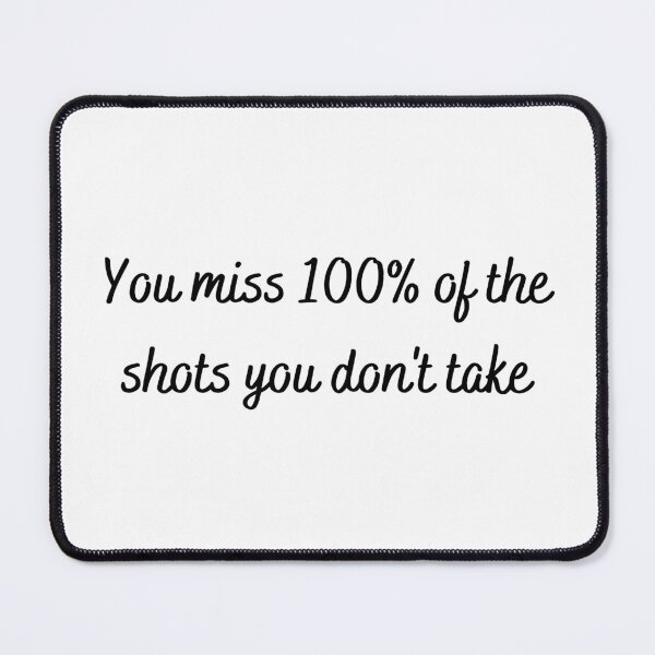 Item preview, You Miss 100% of the Shots You Don't Take designed and sold by thathoopworld.