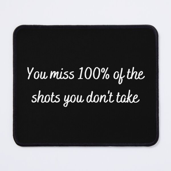 Item preview, You Miss 100% of the Shots You Don't Take designed and sold by thathoopworld.