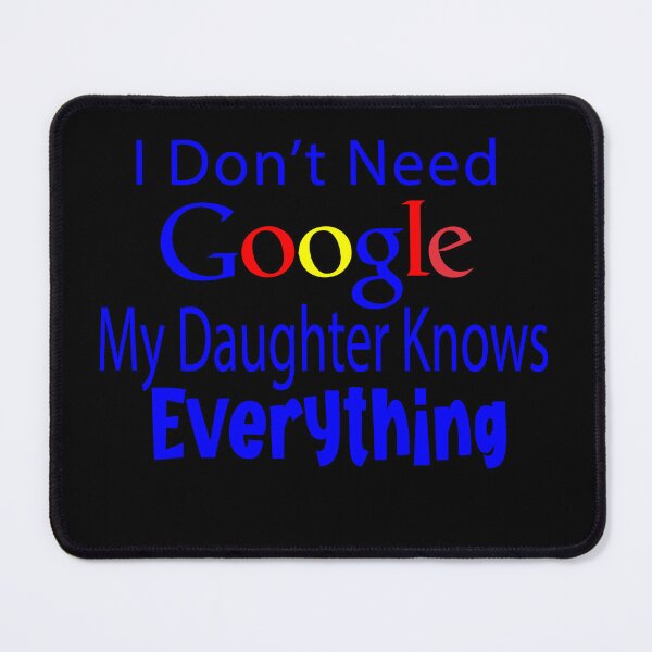 Item preview,  I Don't Need Google My Daughter Knows Everything designed and sold by Tilyasshop.