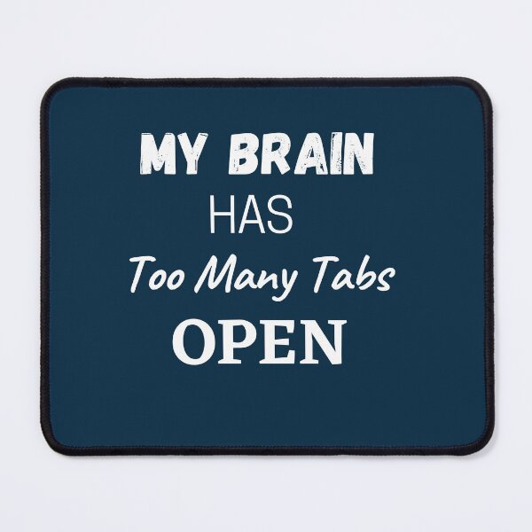 Item preview, My Brain Has Too Many Tabs Open designed and sold by Minhal's Artful Impressions.