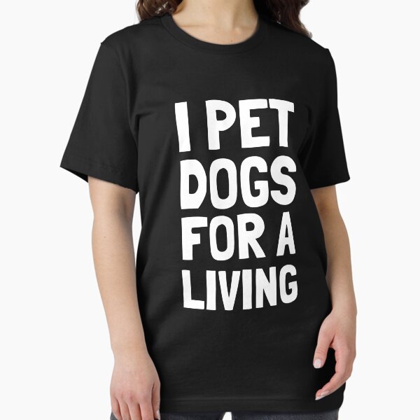 Item preview, I Pet Dogs For A Living - Dog Lover designed and sold by EnzoVectorism.