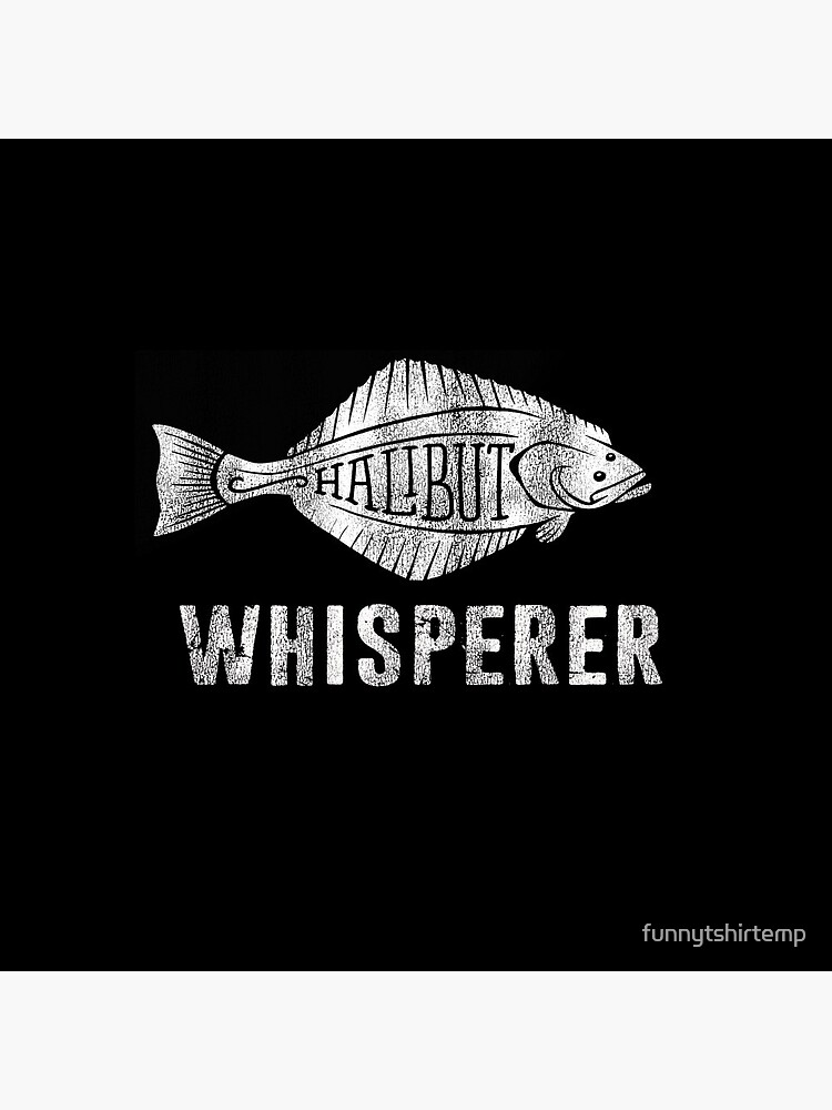 Halibut Whisperer Fish Funny Fishing Fishermen | Pin
