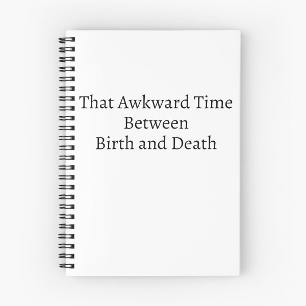 Item preview, That Awkward Time Between Birth and Death designed and sold by flying-flamingo.