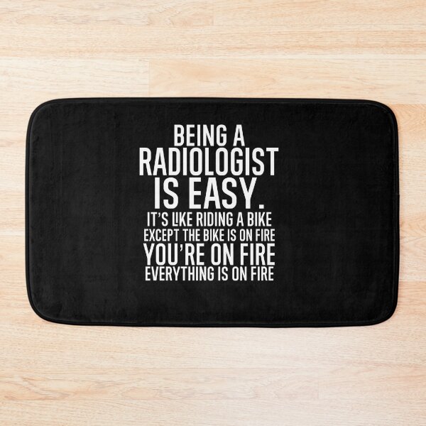 Item preview, Being A Radiologist Is Easy: It's Like Riding A Bike. Except the Bike is on Fire. You're On Fire. Everything is on Fire. designed and sold by TeesYouWant.