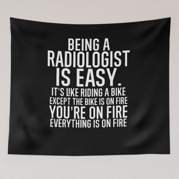 Item preview, Being A Radiologist Is Easy: It's Like Riding A Bike. Except the Bike is on Fire. You're On Fire. Everything is on Fire. designed and sold by TeesYouWant.