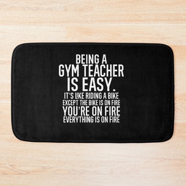 Item preview, Being A Gym Teacher Is Easy: It's Like Riding A Bike. Except the Bike is on Fire. You're On Fire. Everything is on Fire. designed and sold by TeesYouWant.