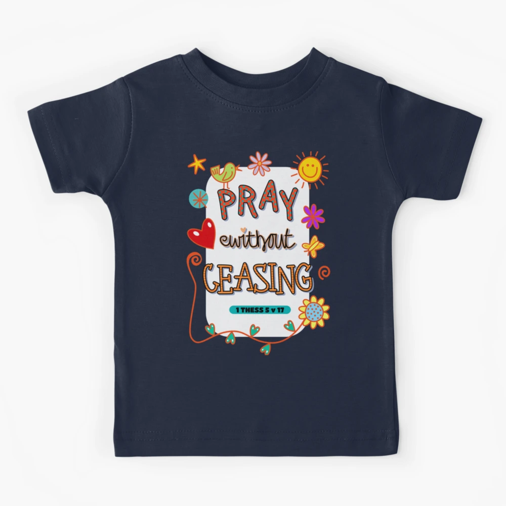 Pray Without Ceasing Kids T shirt Pray Without Ceasing Kids T shirt