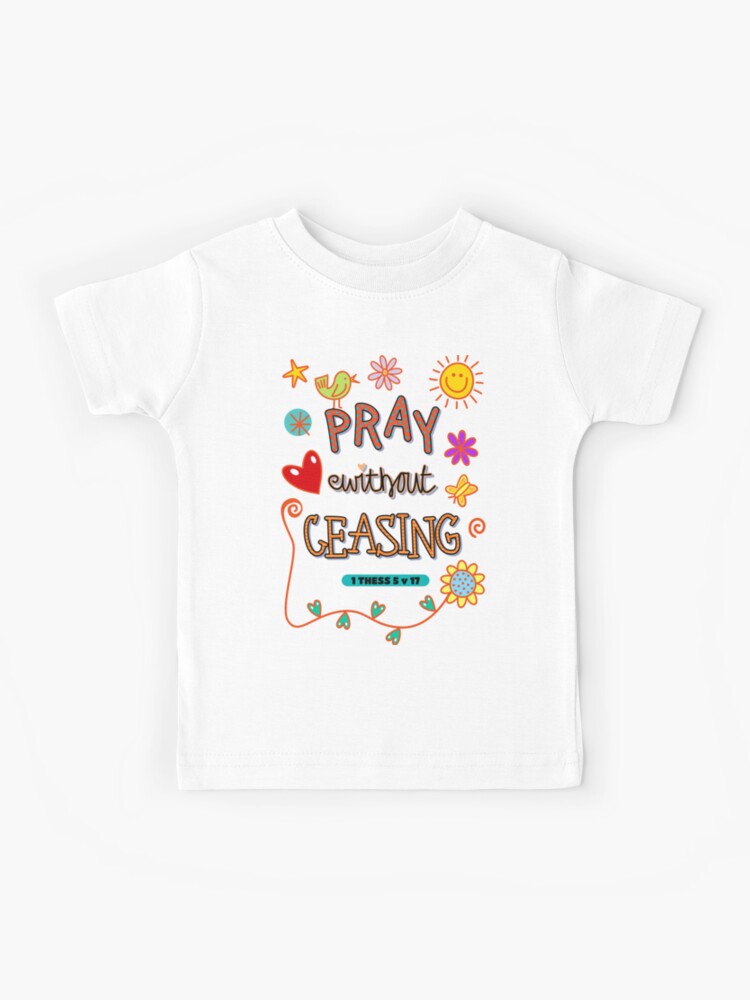Pray Without Ceasing Kids T shirt Pray Without Ceasing Kids T shirt