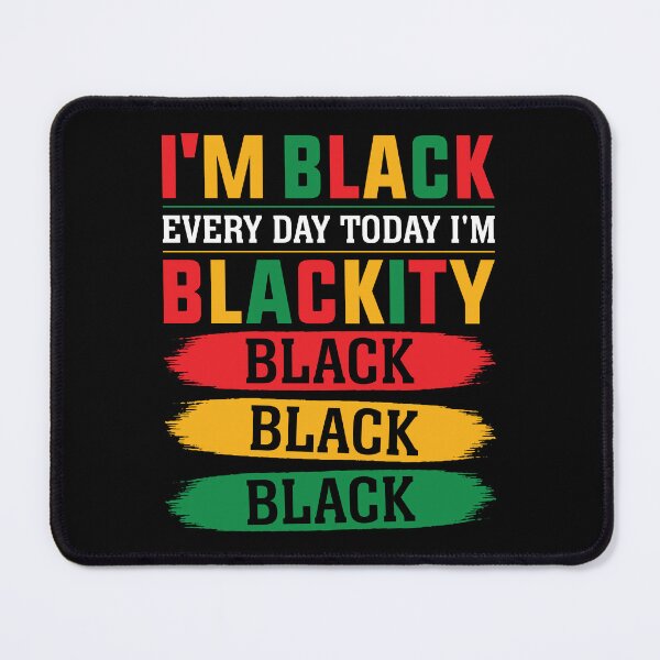 Item preview, I'm Black Every Day Today I'm Blackity designed and sold by TADYSHOP.