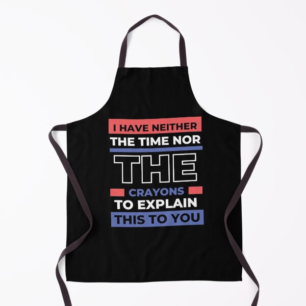 Item preview, I have neither the time nor the crayons to explain this to you designed and sold by darshants.