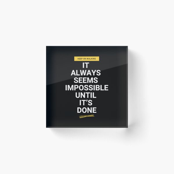 Motivational quotes - It always seems impossible until it's done Acrylic Block