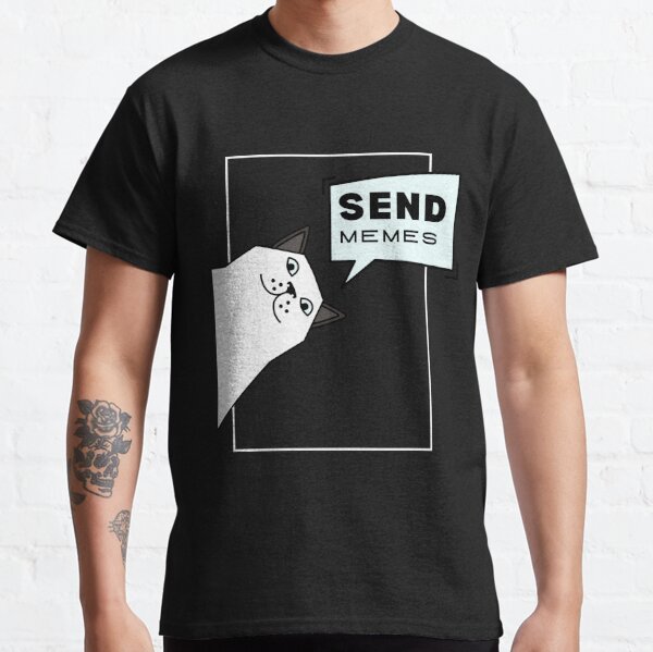 Send Me Memes T-Shirts for Sale