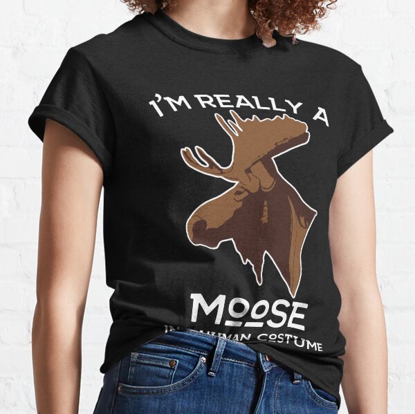 I'm really a Moose in A Human Costume! Moose Lover Hunting Apparel Classic T-Shirt