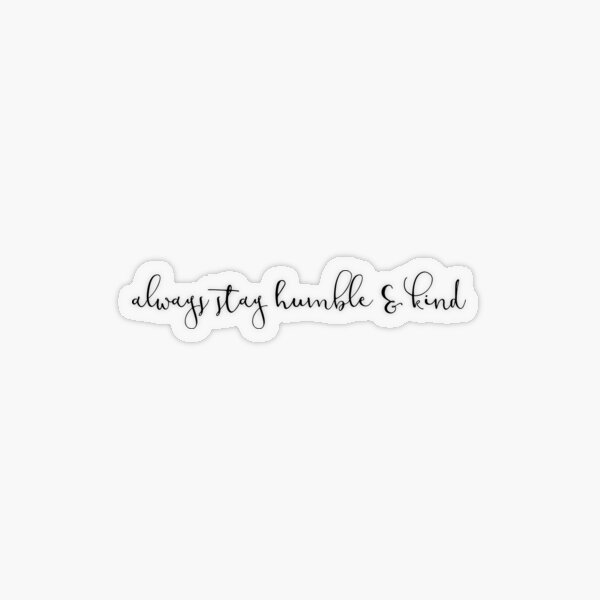 always stay humble & kind Transparent Sticker
