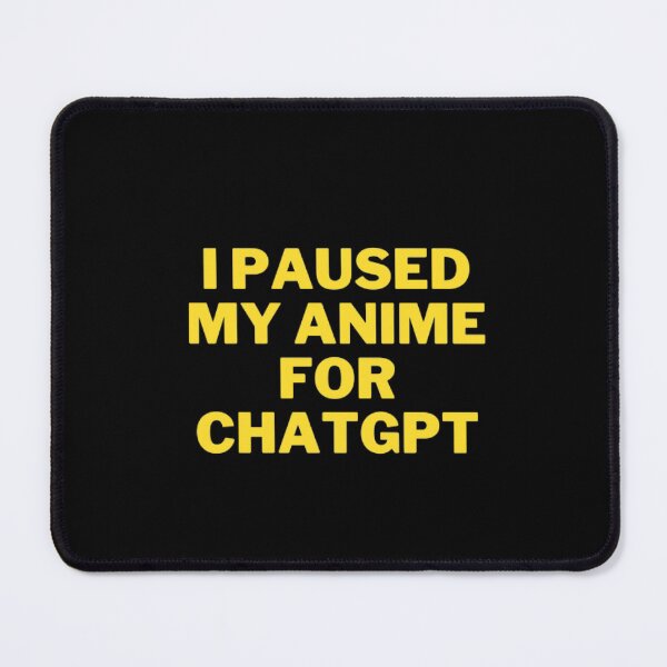 Item preview, The Ultimate Anime Fan's T-Shirt: 'I Paused My Anime For Chatgpt designed and sold by ChatGPT.