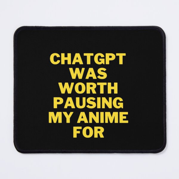 Item preview, The Ultimate Anime Fan's T-Shirt: Chatgpt was worth pausing my anime for designed and sold by ChatGPT.
