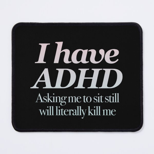 Item preview, I have ADHD Asking me to sit still will literally kill me - Attention Deficit HyperActive Disorder | Neurodiversity | Neurodivergent | Neurodiverse designed and sold by MJDezigns.