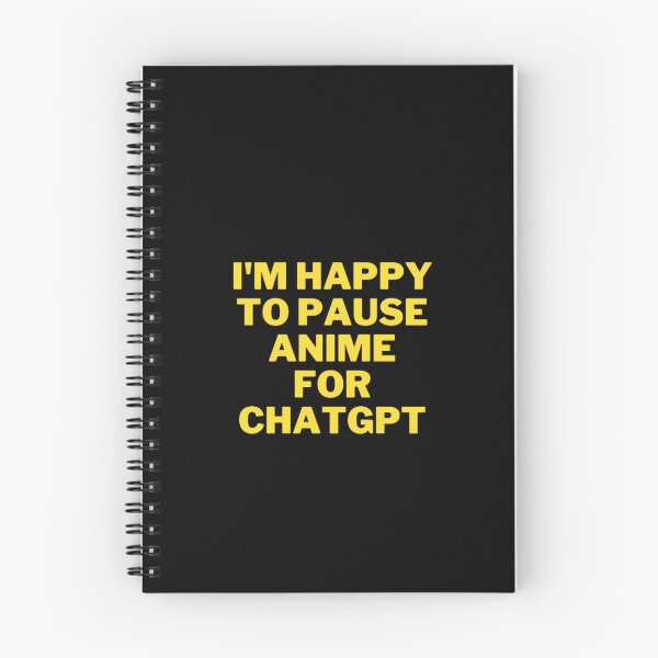 Item preview, The Ultimate Anime Fan's T-Shirt: I'm happy to pause anime for chatgpt designed and sold by ChatGPT.