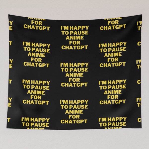 Item preview, The Ultimate Anime Fan's T-Shirt: I'm happy to pause anime for chatgpt designed and sold by ChatGPT.