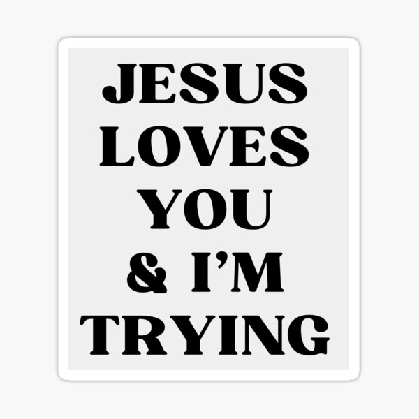 Jesus Loves You Sticker For Sale By Rushirtingme Redbubble 