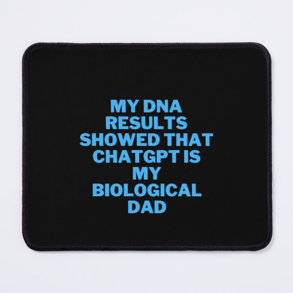 Item preview, My DNA Test Results Revealed ChatGPT as My Dad designed and sold by ChatGPT.