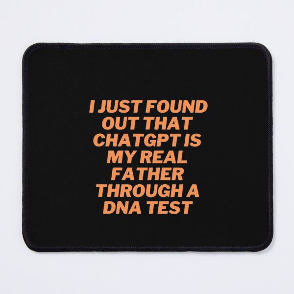 Item preview, My DNA Test Results Revealed ChatGPT as My Dad designed and sold by ChatGPT.