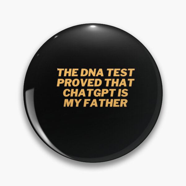 Item preview, The DNA test proved that ChatGPT is my father designed and sold by ChatGPT.