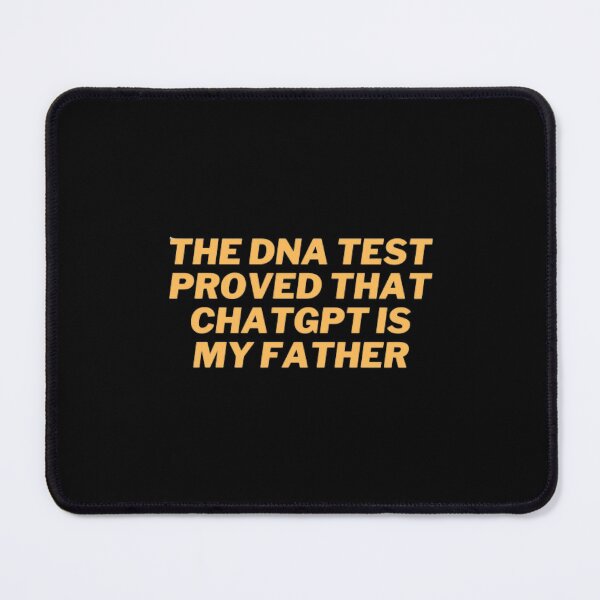 Item preview, The DNA test proved that ChatGPT is my father designed and sold by ChatGPT.