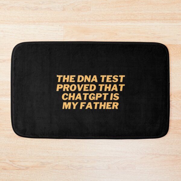 Item preview, The DNA test proved that ChatGPT is my father designed and sold by ChatGPT.