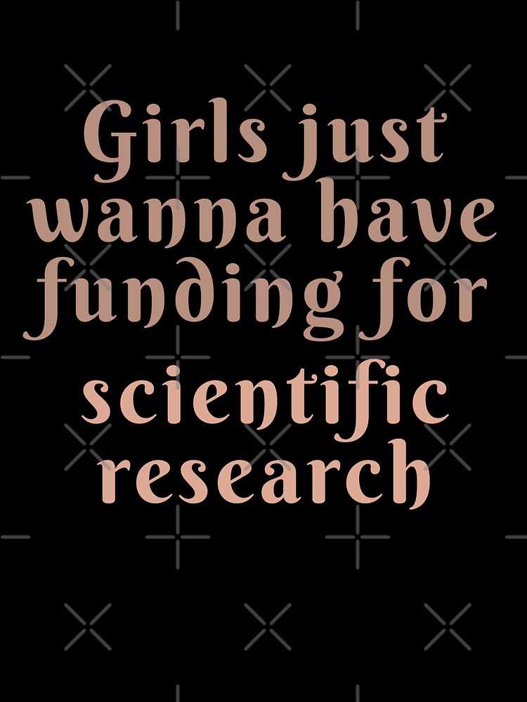 Girls Just Wanna Have Funding For Scientific Research - Girls Birthday Gifts  Kids T-Shirt for Sale by AH94