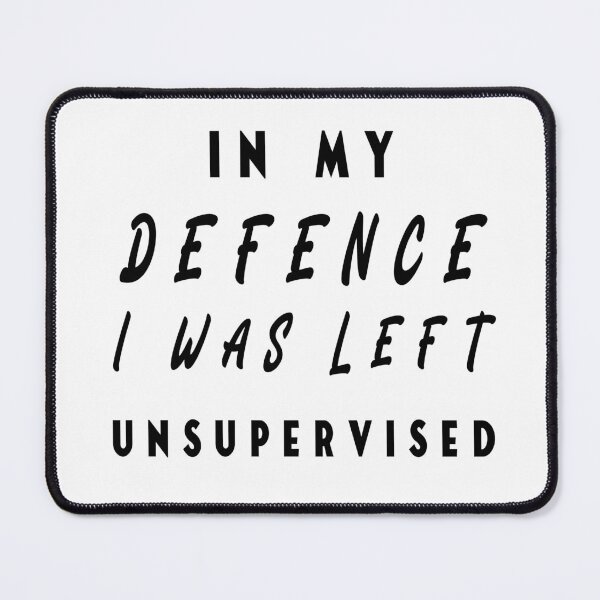 Item preview, In My Defence I Was Left Unsupervised designed and sold by smartness-shop.