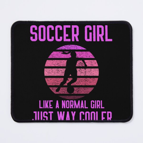 Item preview, Soccer Girl Like A Normal Girl Just Way Cooler, Funny Soccer Player Girl, Gift For Soccer Mom And Women designed and sold by Diferenty Shop ⭐⭐⭐⭐⭐.
