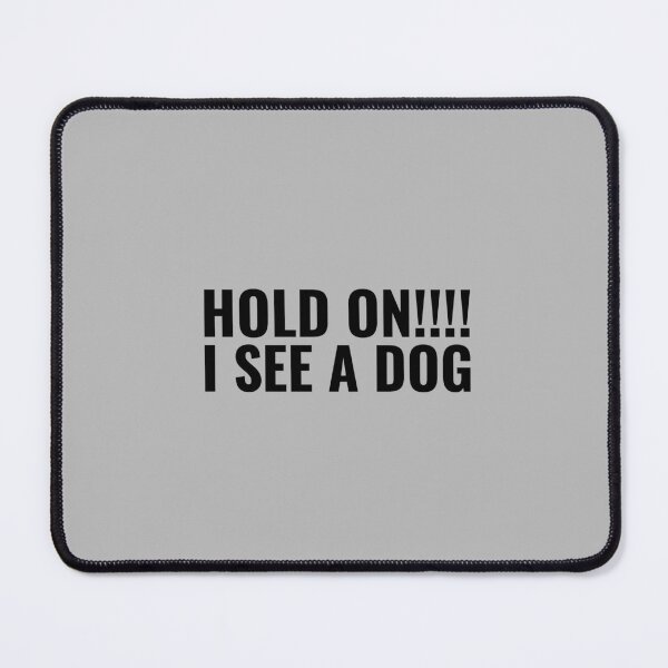 Item preview, Hold on I See A Dog (quote about dog) designed and sold by Minimalist Quotes and Sayings.