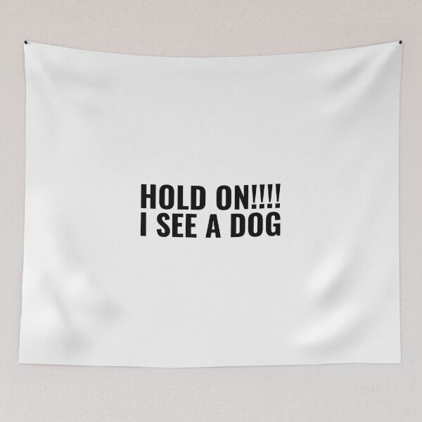 Item preview, Hold on I See A Dog (quote about dog) designed and sold by Minimalist Quotes and Sayings.