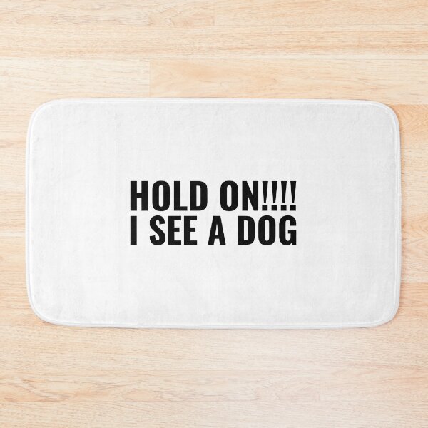 Item preview, Hold on I See A Dog (quote about dog) designed and sold by Minimalist Quotes and Sayings.