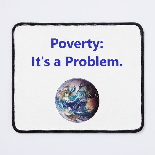 Item preview, Poverty - Its A Problem designed and sold by CrankyOldDude.