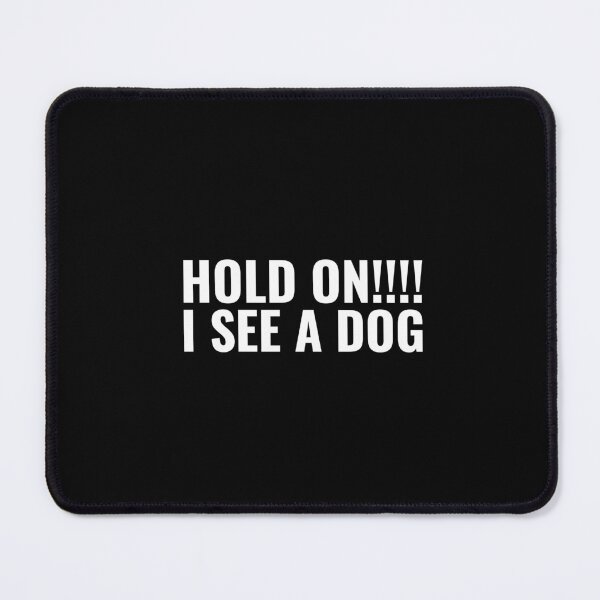 Item preview, Hold on I See A Dog (quote about dog) designed and sold by Minimalist Quotes and Sayings.