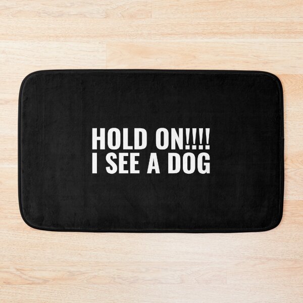 Item preview, Hold on I See A Dog (quote about dog) designed and sold by Minimalist Quotes and Sayings.