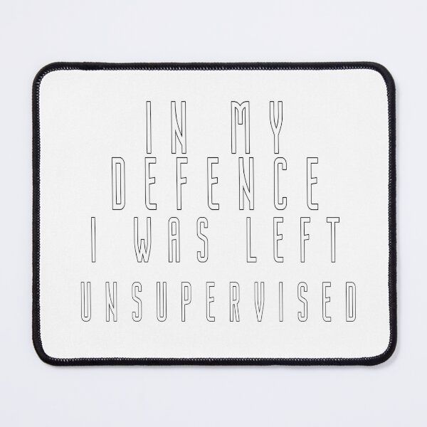 Item preview, In My Defence I Was Left Unsupervised designed and sold by smartness-shop.