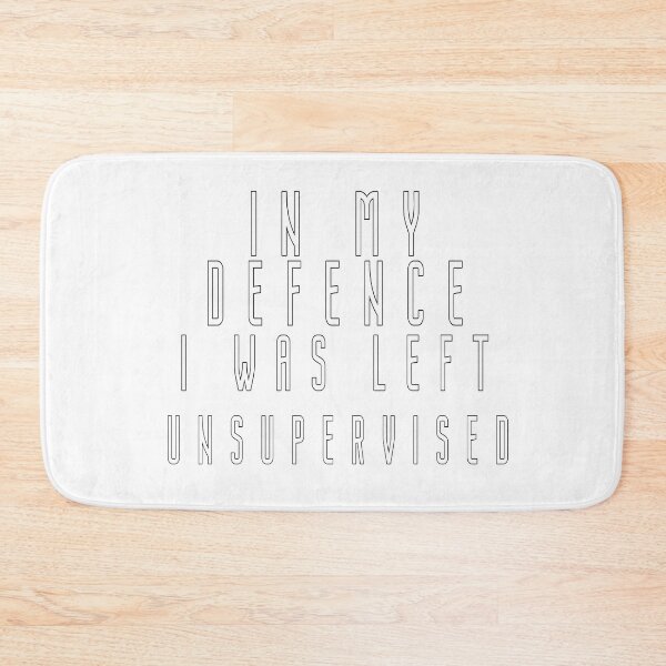 Item preview, In My Defence I Was Left Unsupervised designed and sold by smartness-shop.